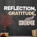 Reflection, Gratitude, and Hope